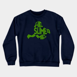 He Slimed Me Crewneck Sweatshirt